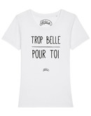 Tshirt TROP BELLE POUR TOI FEMME