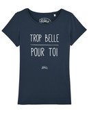 Tshirt TROP BELLE POUR TOI FEMME